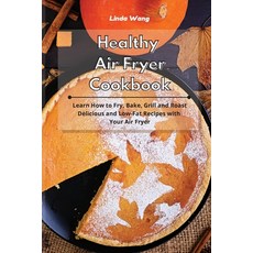 Healthy Air Fryer Cookbook: Learn How to Fry Bake Grill and Roast Delicious and Low-Fat Recipes wi... 平裝版, Linda Wang, 英文