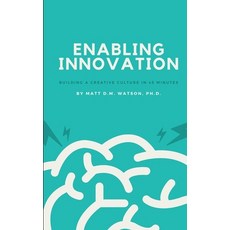 Enabling Innovation: Building a Creative Culture in 45-Minutes 平裝版, Independently Published, 英文