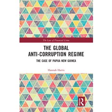 The Global Anti-Corruption Regime: The Case of Papua New Guinea 平裝版, Routledge, 英文
