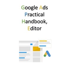 Google Ads Practical Handbook Editor 平裝版, Independently Published, 英文
