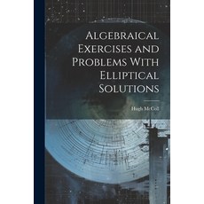 (英文圖書) Algebraical Exercises and Problems With Elliptical Solutions 平裝版, Legare Street Press, 英文