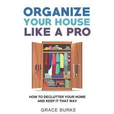 (英文圖書) Organize Your House Like A Pro: How To Declutter Your Home and Keep it That Way 平裝版, Independently Published, 英文