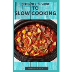 Beginner's Guide to Slow Cooking: Delicious Recipes and Easy to Cook Meal: Includes Meal Plan Foodl... 平裝版, Independently Published, 英文