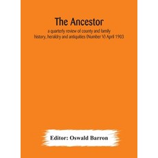 The Ancestor; a quarterly review of county and family history heraldry and antiquities (Number V) A... 精裝版, Alpha Edition, 英文