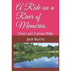 A Ride on a River of Memories: One Last Canoe Ride 平裝版, Independently Published, 英文
