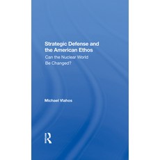 Strategic Defense and the American Ethos: Can the Nuclear World Be Changed? 精裝版, Routledge, 英文