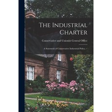 (英文圖書) The Industrial Charter: a Statement of Conservative Indurstrial Policy. -- 平裝版, Hassell Street Press, 英文