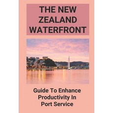 (英文圖書) The New Zealand Waterfront: Guide To Enhance Productivity In Port Service: The Waterfront Wor... 平裝版, Independently Published, 英文