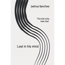 The Kid Who Was Lost: Lost in his mind 平裝版, Independently Published, 英語