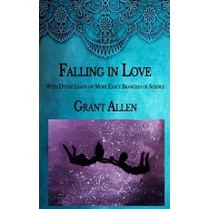 Falling in Love: With Other Essays on More Exact Branches of Science 平裝版, Independently Published, 英文