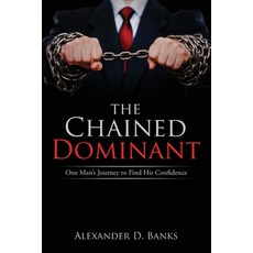 The Chained Dominant: One Man's Journey to Find His Confidence 平裝版, Drp Ventures, 英文