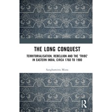 (英文圖書) The Long Conquest: Territorialisation Rebellion and the 'Tribe' in Eastern India Circa 1760... 精裝版, Routledge Chapman & Hall, 英文