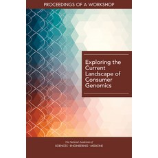 Exploring the Current Landscape of Consumer Genomics: Proceedings of a Workshop 平裝版, National Academies Press, 英文