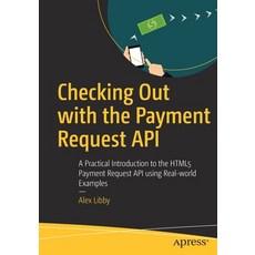 Checking Out with the Payment Request API: A Practical Introduction to the Html5 Payment Request API... 平裝版, Apress, 英文
