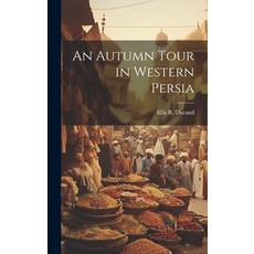 (英文圖書) An Autumn Tour in Western Persia 精裝版, Legare Street Press, 英文