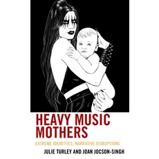 (英文圖書) Heavy Music Mothers: Extreme Identities Narrative Disruptions 精裝版, Lexington Books, 英文