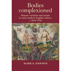 Bodies complexioned: Human variation and racism in early modern English culture c. 1600-1750 精裝版, Manchester University Press, 英文