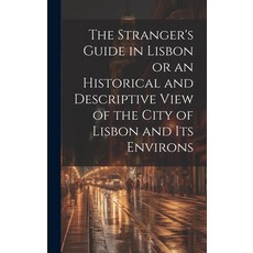 (英文圖書) The Stranger's Guide in Lisbon or an Historical and Descriptive View of the City of Lisbon an... 精裝版, Legare Street Press, 英文