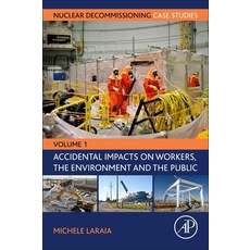 Nuclear Decommissioning Case Studies: Volume One - Accidental Impacts on Workers the Environment an... 平裝版, Academic Press, 英文