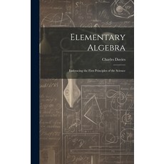 (英文圖書) Elementary Algebra: Embracing the First Principles of the Science 精裝版, Legare Street Press, 英文
