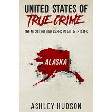 (英文圖書) United States of True Crime: Alaska: The Most Chilling Cases in Every State 平裝版, True Crime Publishing Compa..., 英文