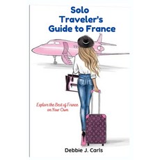(英文圖書) Solo Traveler's Guide to France: Explore the Best of France on Your Own 平裝版, Independently Published, 英文