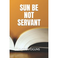 (英文圖書) Sun Be Not Servant 平裝版, Independently Published, 英文