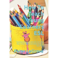 (英文圖書) How To Teach Young Learners ESL: Teaching Young Learners ESL Is A Great Way To See The World ... 平裝版, Createspace Independent Pub..., 英文