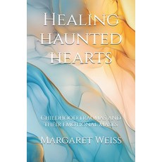 (英文圖書) Healing haunted hearts: Childhood traumas and their emotional masks 平裝版, Independently Published, 英文