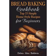 (英文圖書) Bread Baking Cookbook: Top 33 Simple Home-Style Recipes for Beginners 平裝版, Independently Published, 英文