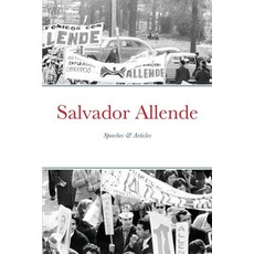 Salvador Allende: Speeches & Articles 平裝版, Lulu.com, 英文