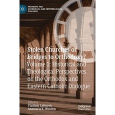 Stolen Churches or Bridges to Orthodoxy?: Volume 1: Historical and Theological Perspectives on the O... 精裝版, Palgrave MacMillan, 英文