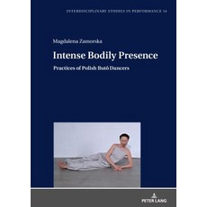 Intense Bodily Presence; Practices of Polish Butō Dancers 精裝版, Peter Lang D, 英文