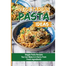 (英文圖書) Vegetarian Pasta Ideas: Veggie Pasta Recipes You Can Make In A Hurry From Fresh Ingredients: ... 平裝版, Independently Published, 英文