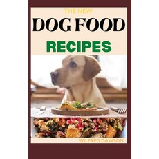 The New Dog Food Recipes: 65+ Fresh And Healthy Dishes to Feed Your Pet Safely 平裝版, Independently Published, 英文