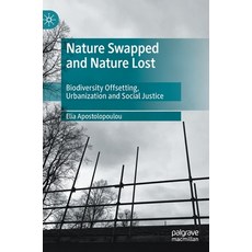 Nature Swapped and Nature Lost: Biodiversity Offsetting Urbanization and Social Justice 精裝版, Palgrave MacMillan, 英文