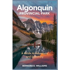 (英文圖書) Algonquin Provincial Park: A Guide to Adventure and Discovery 平裝版, Independently Published, 英文