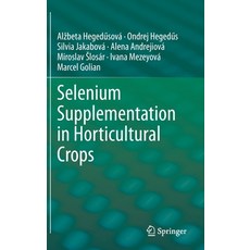 Selenium Supplementation in Horticultural Crops 精裝版, Springer, 英文
