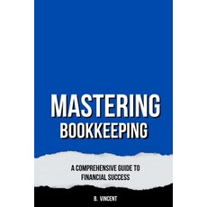 (英文圖書) Mastering Bookkeeping: A Comprehensive Guide to Financial Success 平裝版, Rwg Publishing, 英文