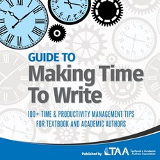 Guide to Making Time to Write: 100+ Time & Productivity Management Tips for Textbook and Academic Au... 平裝版, Textbook and Academic Authors Association, 英文