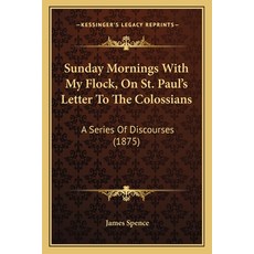 (英文圖書) Sunday Mornings With My Flock On St. Paul's Letter To The Colossians: A Series... 平裝版, Kessinger Publishing, 英文