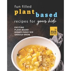 (英文圖書) Fun Filled Plant Based Recipes for Your Kids: Exciting Plant-Based Dishes Every Kid Should Know 平裝版, Independently Published, 英文