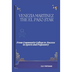 (英文圖書) Venezia Martinez: The El Paso Star: From Community College to Success in Sports... 平裝版, Independently Published, 英文