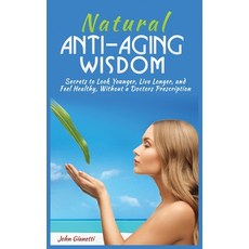 (英文圖書) Natural Anti-Aging Wisdom: Secrets to Look Younger Live Longer and Feel Healthy Without a ... 平裝版, MGM Books, 英文