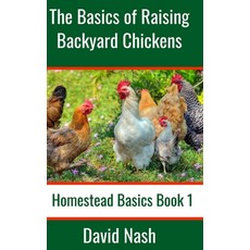 The Basics of Raising Backyard Chickens: Beginner's Guide to Selling Eggs Raising Feeding and But... 平裝版, Independently Published, 英文