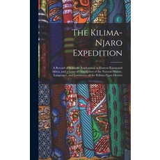 (英文圖書) The Kilima-Njaro Expedition: A Record of Scientific Exploration in Eastern Equatorial Africa.... 精裝版, Legare Street Press, 英文