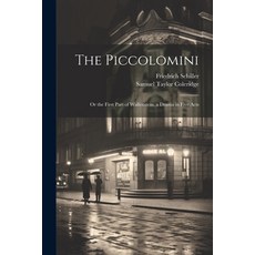 (英文圖書) The Piccolomini: Or the First Part of Wallenstein a Drama in Five Acts 平裝版, Legare Street Press, 英文