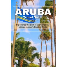 (英文圖書) Aruba travel Guide 2023: Experience the Best of the Caribbean with an insider's Tips and Tricks 平裝版, Independently Published, 英文