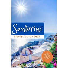 (英文圖書) Santorini Travel Guide 2023: Expert Tips and Local Secrets for an Authentic Experience 平裝版, Independently Published, 英文