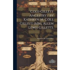 (英文圖書) Cole-Gillett Ancestry / by Kathryn M. Cole Gillett (Mrs. Allen Lewis Gillett). 精裝版, Hassell Street Press, 英文